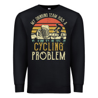 My Drinking Team Has A Cycling Problem Cotton T Shirt Funny Dad Gift C Premium Sweatshirt | Teevron