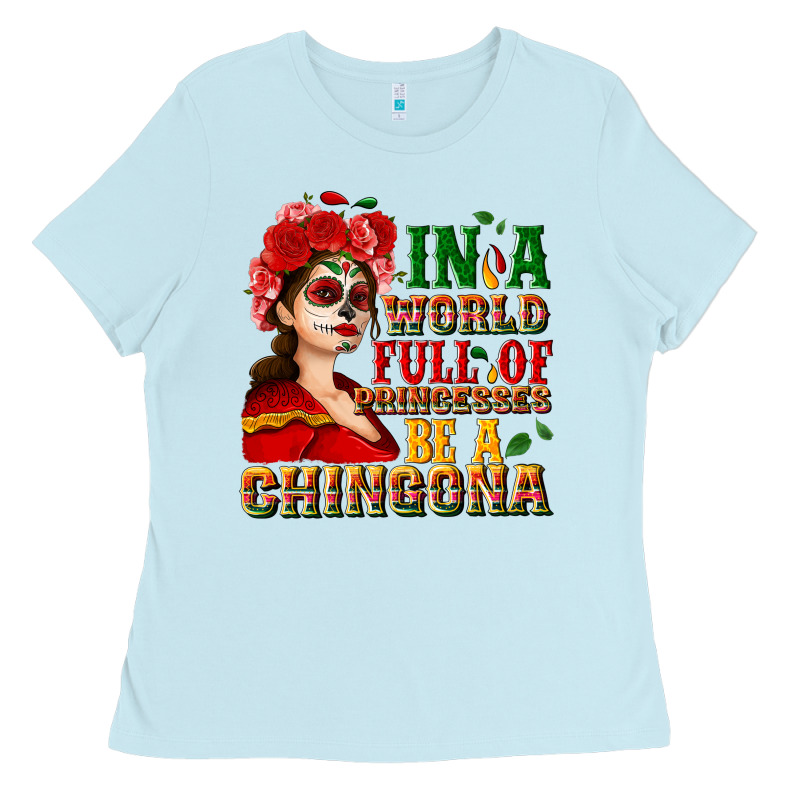 In A World Full Of Princesses Be A Chingona Ladies Tee by NancyCooperArtShop | Teevron