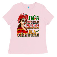 Bubblegum Pink In a world full of princesses be a chingona Ladies Tee - NancyCooperArtShop