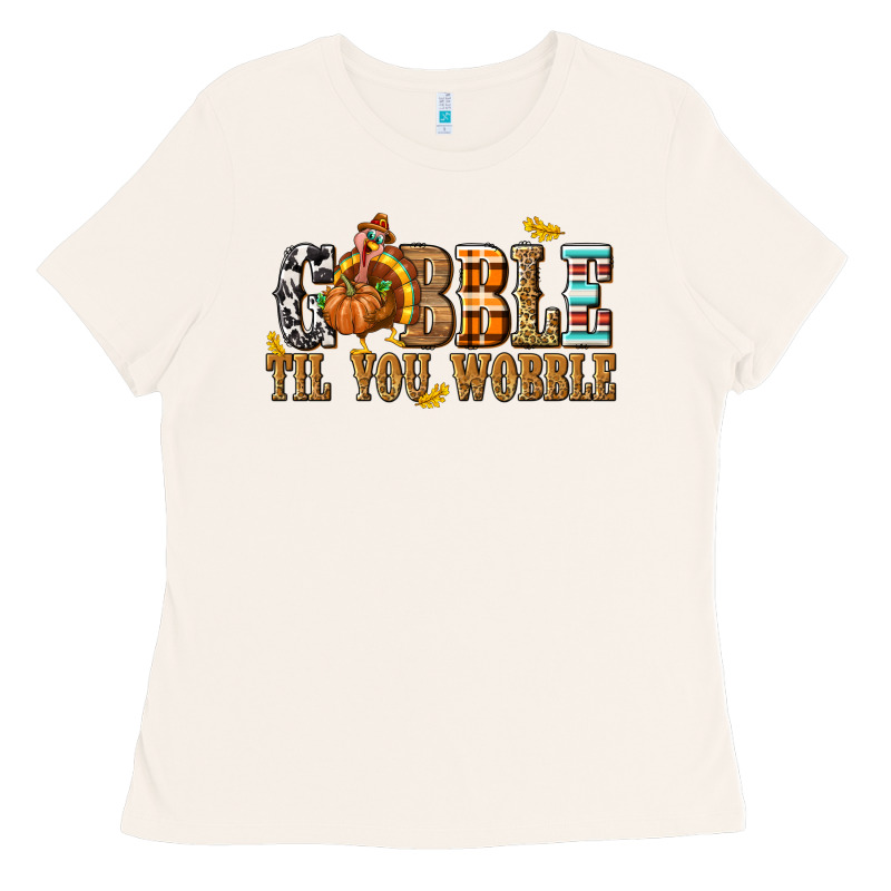 Gobble Til You Wobble With Turkey Ladies Tee by texasbilliewilder | Teevron