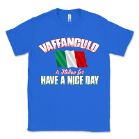 True Royal Vaffanculo Have A Nice Day  Funny Italian Classic Tee - longCreatives