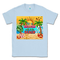 Dusty Blue life is better with at the beach Classic Tee - TumblerDesignByShophia