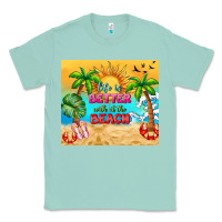 Seafoam life is better with at the beach Classic Tee - TumblerDesignByShophia