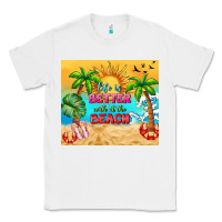 White life is better with at the beach Classic Tee - TumblerDesignByShophia