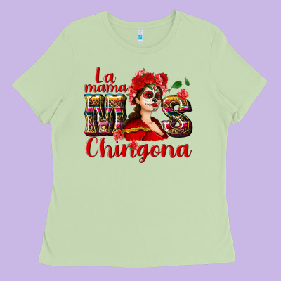 La Mama Mos Chingona Ladies Tee Designed By Nancycooperartshop