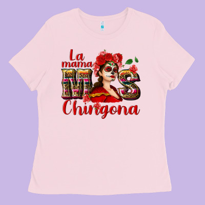 La Mama Mos Chingona Ladies Tee Designed By Nancycooperartshop