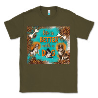 Army Green life is better with a dog Classic Tee - TumblerDesignByShophia