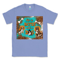 Colony Blue life is better with a dog Classic Tee - TumblerDesignByShophia