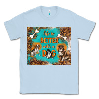 Dusty Blue life is better with a dog Classic Tee - TumblerDesignByShophia