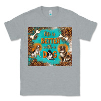 Heather Grey life is better with a dog Classic Tee - TumblerDesignByShophia