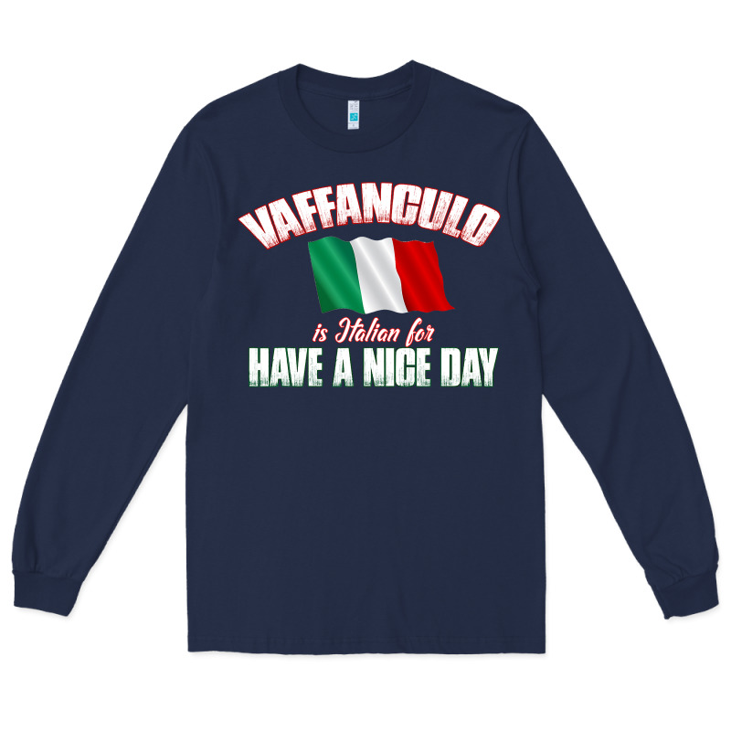 Vaffanculo Have A Nice Day  Funny Italian Long Sleeve Tee by longCreatives | Teevron