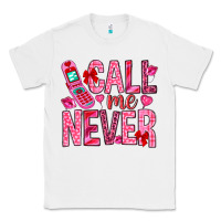 White Call me never Valentine's Day Classic Tee - HowdyJamesFarm
