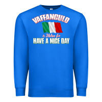 True Royal Vaffanculo Have A Nice Day  Funny Italian Premium Sweatshirt - longCreatives