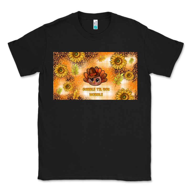Gobble Til You Wobble Classic Tee by TumblerDesignByShophia | Teevron