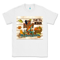 White fall for jesus he never leaves Classic Tee - TumblerDesignByShophia