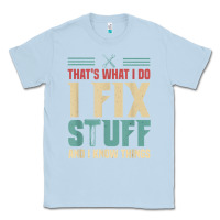 Dusty Blue that's what i do   i fix stuff and i know things Classic Tee - longCreatives