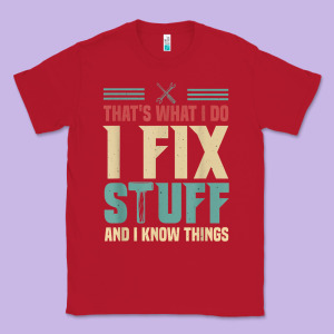 That's What I Do   I Fix Stuff And I Know Things Classic Tee Designed By Longcreatives