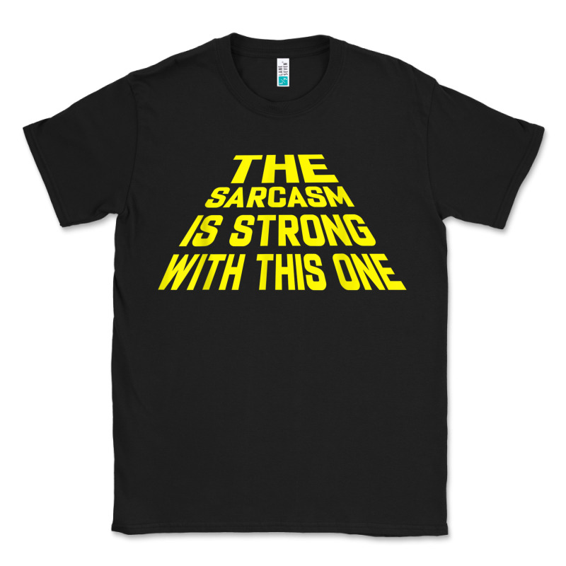 The Sarcasm Is Strong With This One Classic Tee by longCreatives | Teevron