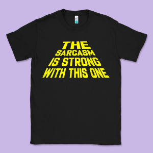 The Sarcasm Is Strong With This One Classic Tee Designed By Longcreatives