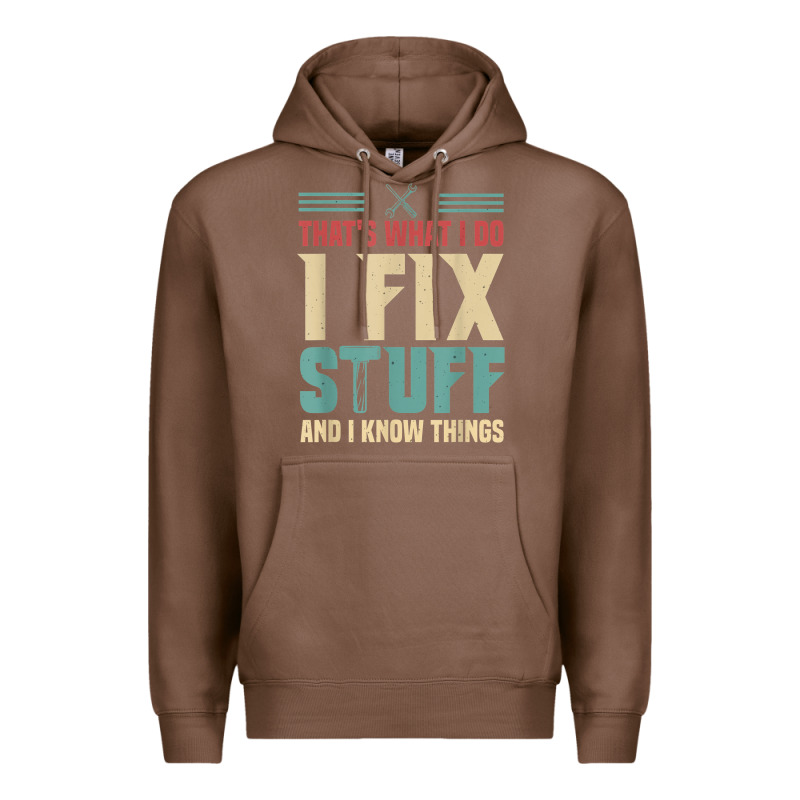 That's What I Do   I Fix Stuff And I Know Things Premium Hoodie by longCreatives | Teevron