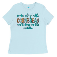 Baby Blue Some of Y'alls Cornbread Ain't Done In Middle Ladies Tee - texasbilliewilder