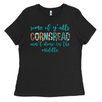 Black Some of Y'alls Cornbread Ain't Done In Middle Ladies Tee - texasbilliewilder