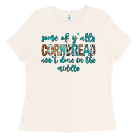 Some Of Y'alls Cornbread Ain't Done In Middle Ladies Tee | Teevron