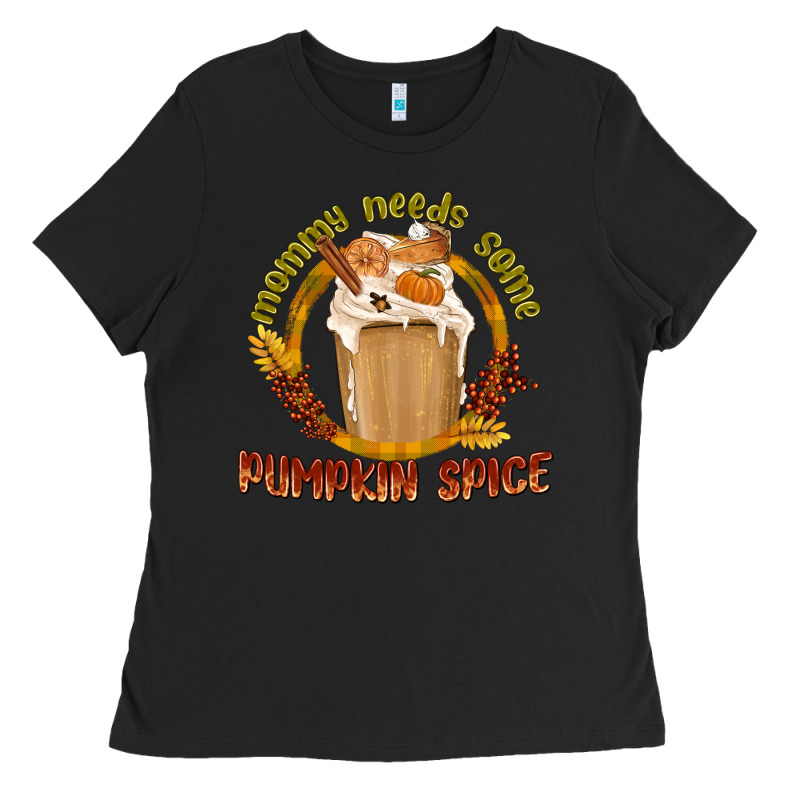 Mommy Needs Some Pumpkin Spice Ladies Tee by texasbilliewilder | Teevron