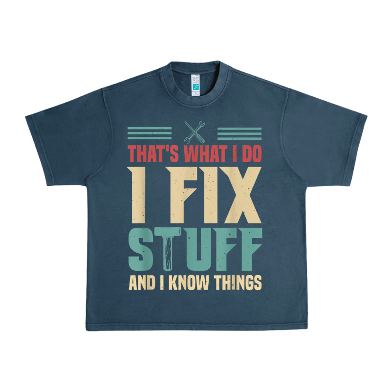 That's What I Do   I Fix Stuff And I Know Things Urban Heavy Tee by longCreatives | Teevron