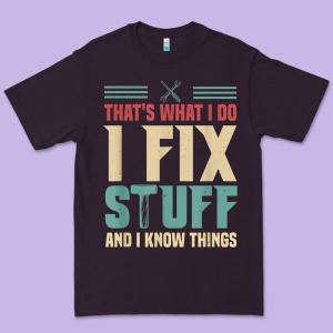 That's What I Do   I Fix Stuff And I Know Things Premium Tee Designed By Longcreatives