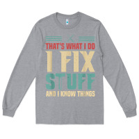 Heather Grey that's what i do   i fix stuff and i know things Long Sleeve Tee - longCreatives