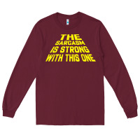 Burgundy the sarcasm is strong with this one Long Sleeve Tee - longCreatives