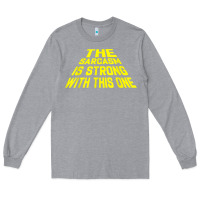 Heather Grey the sarcasm is strong with this one Long Sleeve Tee - longCreatives