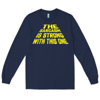 Navy the sarcasm is strong with this one Long Sleeve Tee - longCreatives