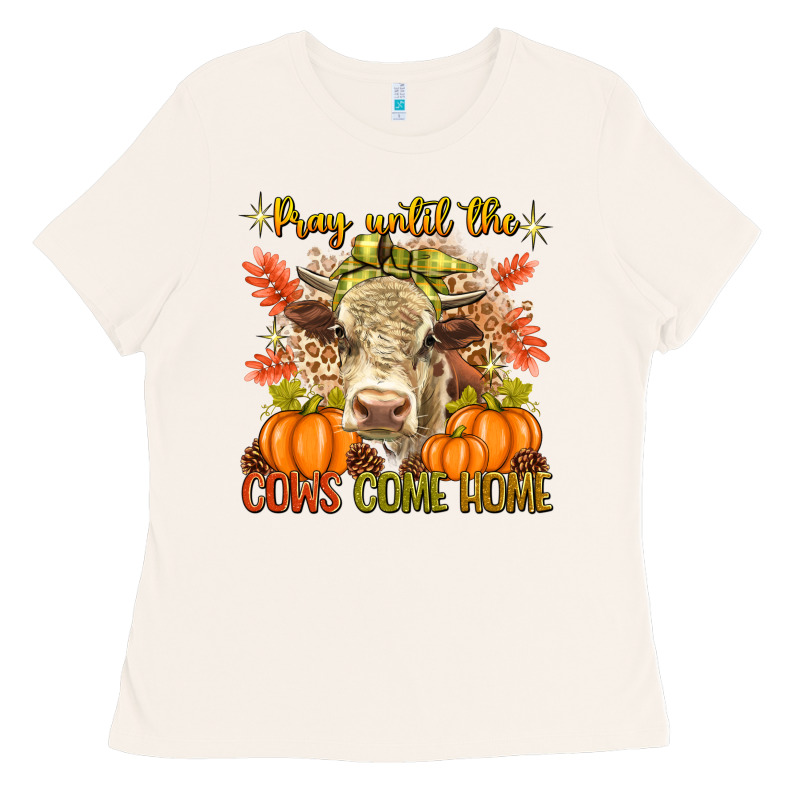 Pray Till The Cows Come Home Ladies Tee by texasbilliewilder | Teevron