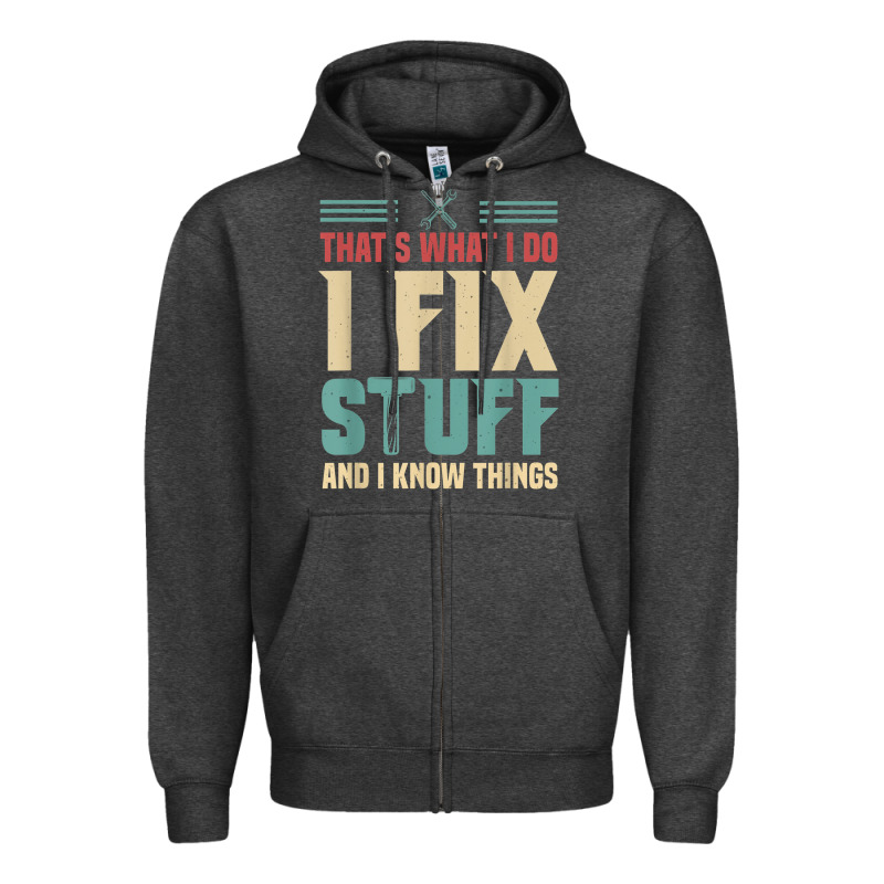 That's What I Do   I Fix Stuff And I Know Things Zipper Hoodie by longCreatives | Teevron