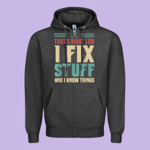 That's What I Do   I Fix Stuff And I Know Things Zipper Hoodie Designed By Longcreatives
