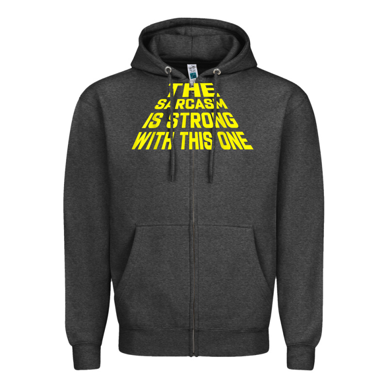 The Sarcasm Is Strong With This One Zipper Hoodie by longCreatives | Teevron