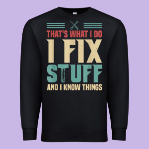 That's What I Do   I Fix Stuff And I Know Things Premium Sweatshirt Designed By Longcreatives
