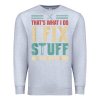 Heather Grey that's what i do   i fix stuff and i know things Premium Sweatshirt - longCreatives