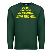 Sports Green the sarcasm is strong with this one Premium Sweatshirt - longCreatives