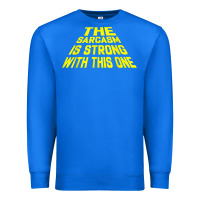 True Royal the sarcasm is strong with this one Premium Sweatshirt - longCreatives