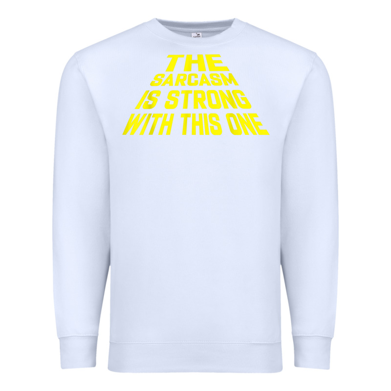 The Sarcasm Is Strong With This One Premium Sweatshirt by longCreatives | Teevron