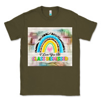 Army Green i love you all class dismissed Classic Tee - TumblerDesignByShophia