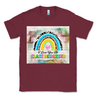 Burgundy i love you all class dismissed Classic Tee - TumblerDesignByShophia