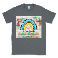 Charcoal Heather i love you all class dismissed Classic Tee - TumblerDesignByShophia