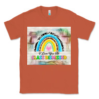 Copper i love you all class dismissed Classic Tee - TumblerDesignByShophia