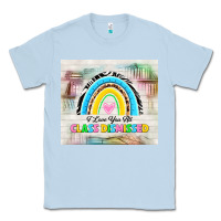 Dusty Blue i love you all class dismissed Classic Tee - TumblerDesignByShophia
