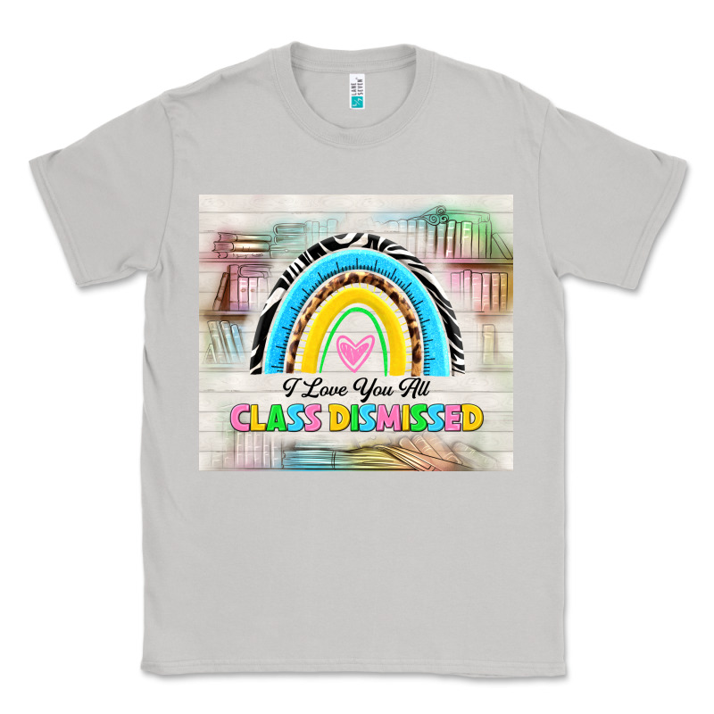 I Love You All Class Dismissed Classic Tee by TumblerDesignByShophia | Teevron