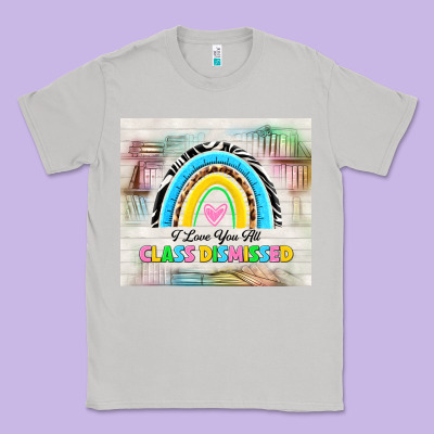 I Love You All Class Dismissed Classic Tee Designed By Tumblerdesignbyshophia